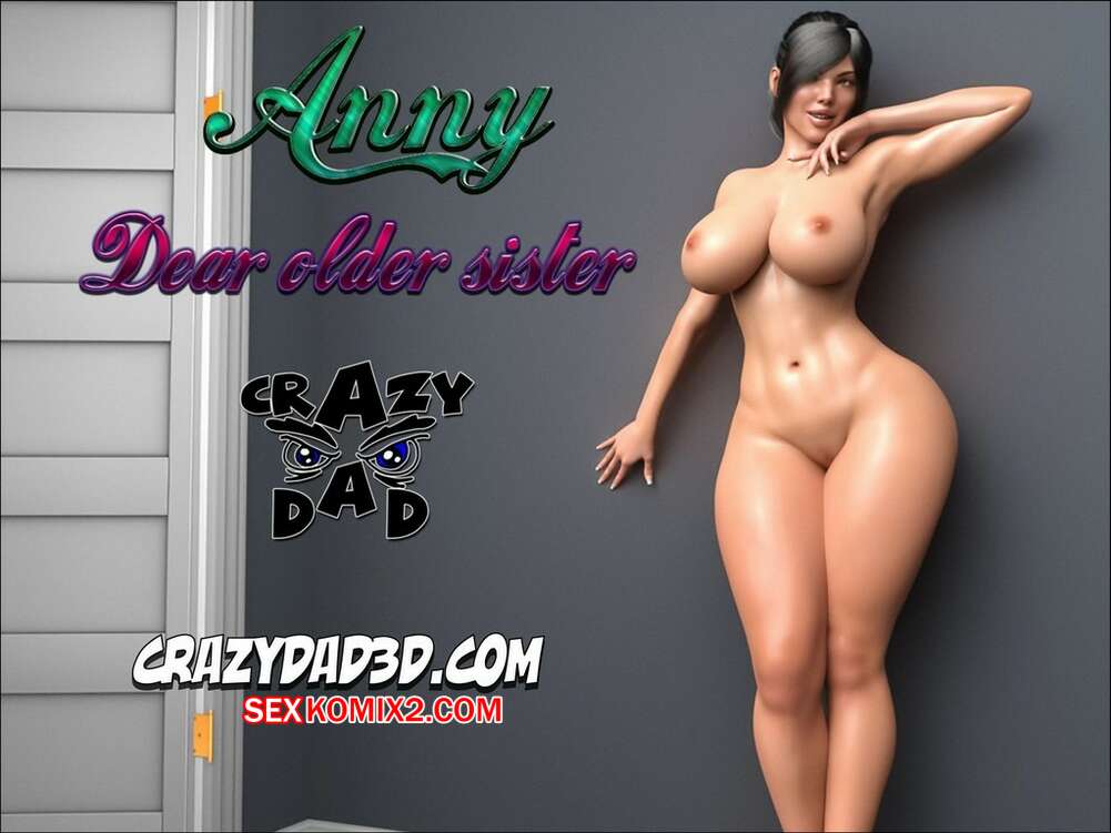 Comic porno Anny my Dear OLDER SISTER. Parte 1. CrazyDad3D.