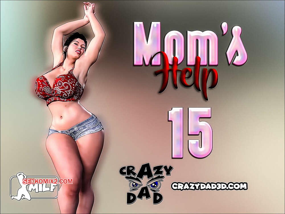 Comic porno MOMS HELP. Parte 15. CrazyDad3D
