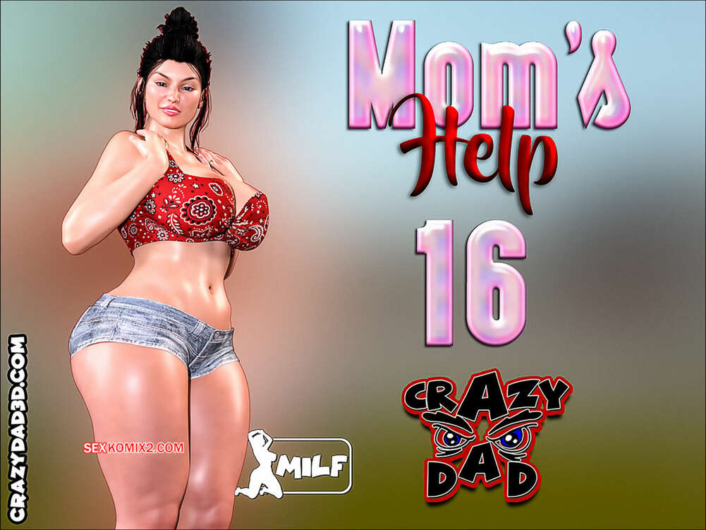 Comic porno MOMS HELP. Parte 16. CrazyDad3D