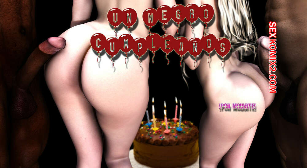 Comic porno Un NEGRO Cumpleaños. Moiarte.